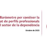Resultats del Baròmetre per conèixer la necessitat de perfils professionals del sector de la dependència